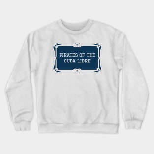 Pirates of the Cuba Libre sailing quote Crewneck Sweatshirt